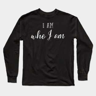 I am who I am Long Sleeve T-Shirt